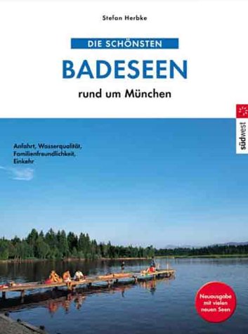 Die schönsten Badeseen rund um München. Anfahrt - Angebot - Einkehrmöglichkeiten Travel