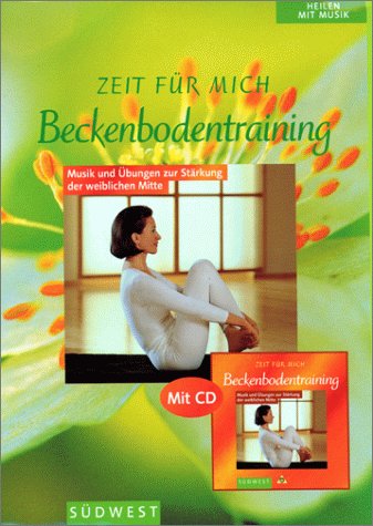 Zeit für mich - Beckenbodentraining. Musik und Übungen zur Stärkung der weiblichen Mitte Health, Nutrition & Fitness