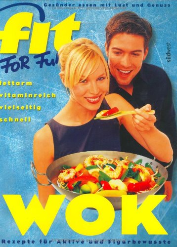 Fit for Fun: Wok. Rezepte für Aktive und Figurbewusste - fettarm, vitaminreich, vielseitig, schnell. Cooking & Enjoying