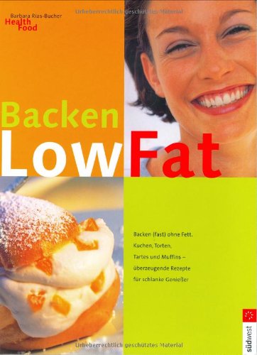 Low fat - Backen (fast) ohne Fett. Kuchen, Torten, Tartes und Muffins - überzeugende Rezepte für schlanke Geniesser Books