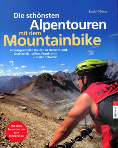 Die schönsten Alpentouren mit dem Mountainbike. 40 ausgewählte Routen in Deutschland, Österreich, Italien, Frankreich und der Schweiz Books