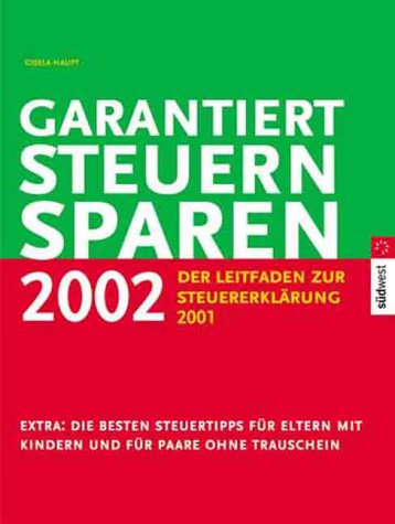 Garantiert Steuern sparen 2002: Der Leitfaden zur Steuererklärung 2001. Gewusst wie: Die amtl. Formulare richtig ausfüllen. Praxisnah: Rechenbeisp. u. ... Extra: Die neue Familienförderung ab 2002 Law