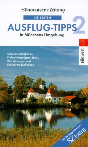 Die besten Ausflug-Tipps in Münchens Umgebung, Bd.2 Travel