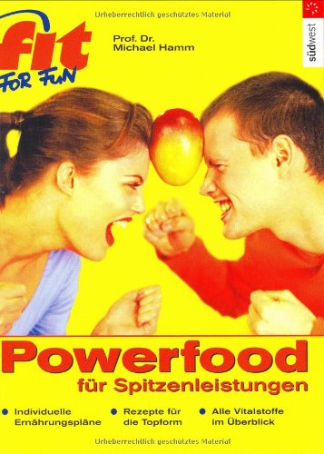 Fit for fun: Powerfood für Spitzenleistungen Health, Nutrition & Fitness