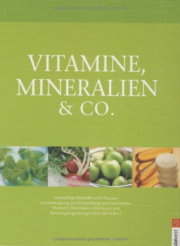 Vitamine, Mineralien & Co.: Heilkräftige Biostoffe und Pflanzen zur Vorbeugung und Behandlung von Krankheiten: Heilkräftige Biostoffe und Pflanzen zur ... und Nahrungsergänzungsmittel von A bis Z Medicine