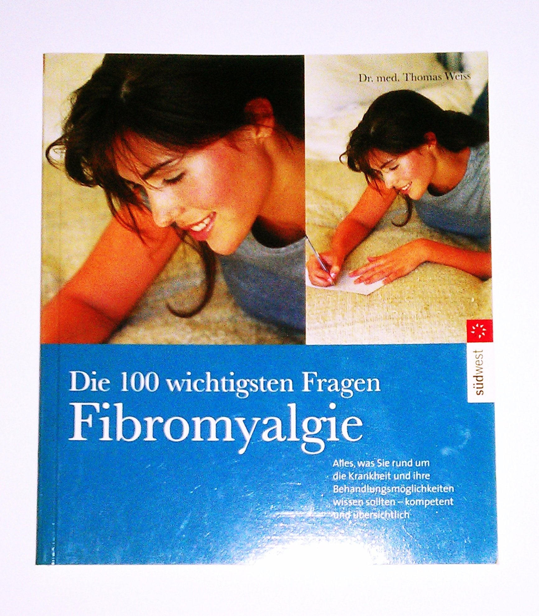 Die 100 wichtigsten Fragen - Fibromyalgie: Alles was Sie rund um die Krankheit und ihre Behandlungsmöglichkeiten wissen sollten, kompetent und übersichtlich Medicine