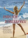 Endlich Stressfrei!: Das Fitnessprogramm für mehr Lebensqualität. Powerübungen für starke Nerven. Mit Sport und Tanz zu besserer Belastbarkeit. Mit bewusster Entspannung neue Kräfte tanken Health, Nutrition & Fitness