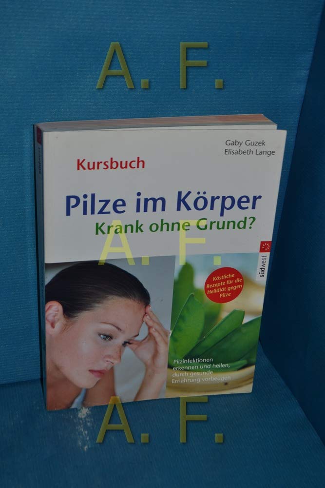 Pilze im Körper - Krank ohne Grund?: Pilzinfektionen erkennen und heilen, durch gesunde Ernährung vorbeugen Health, Nutrition & Fitness