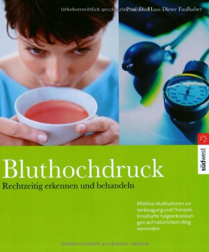Bluthochdruck: Rechtzeitig erkennen und behandeln: Effektive Maßnahmen zur Vorbeugung und Therapie. Ernsthafte Folgeerkrankungen auf natürlichem Weg vermeiden Medicine