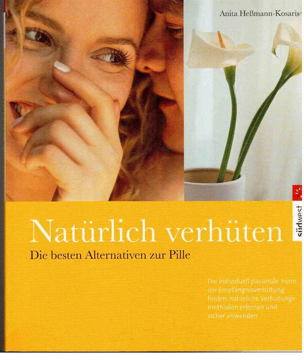Natürlich verhüten. Die besten Alternativen zur Pille. Die individuell passende Form der Empfängnisverhütung finden, natürliche Verhütungsmethoden erlernen und sicher anwenden Books