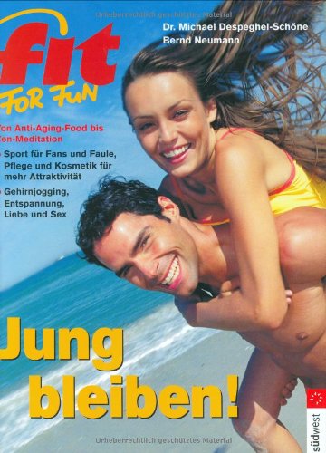 Jung bleiben!. Von Anti-Aging-Food bis Zen-Meditation. Sport für Fans und Faule, Pflege und Kosmetik für mehr Attraktivität. Gehirnjogging, Entspannung, Liebe und Sex Books