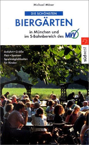 Die schönsten Biergärten in München und Umgebung. Anfahrt, Grösse, Flair, Speisen, Spielmöglichkeiten für Kinder Books