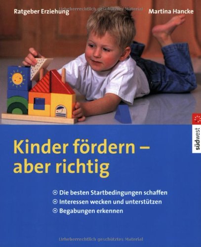 Kinder fördern - aber richtig. Die besten Startbedingungen schaffen - Interessen erkennen und unterstützen - Begabungen erkennen Parents & Children