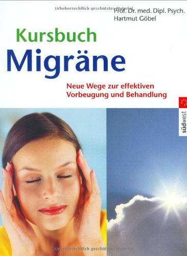 Kursbuch Migräne: Neue Wege zur effektiven Vorbeugung und Behandlung Medicine