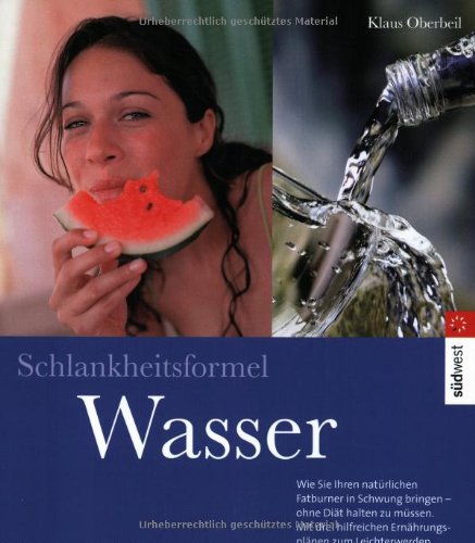 Schlankheitsformel Wasser. Eine wasserreiche Ernährung, eine ausgeglichene Wasserbilanz und hilfreiche Fastenprogramme sind das Erfolgskonzept zum Leichterwerden Natural Sciences