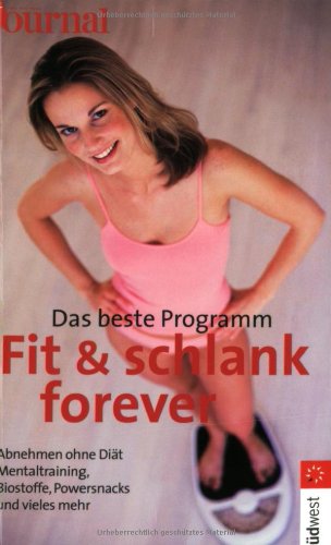 Fit und schlank forever. Das beste Programm - Tolle Fitmacher: Mentaltraining, isometrische Übungen, Biokatalysatoren, Energydrinks und Powersnacks Leisure & Fun
