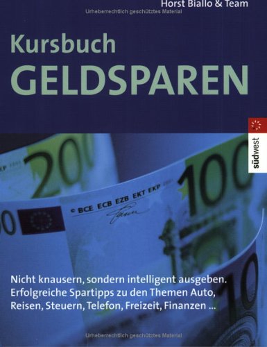 Kursbuch Geldsparen. Nicht knausern, sondern intelligent ausgeben. Erfolgreiche Spartipps zu den Themen Auto, Reisen, Steuern, Telefon, Freizeit... Engl./Dt. Business, Finance & Career
