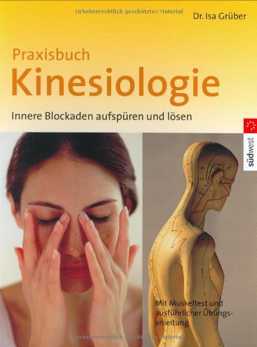 Praxisbuch Kinesiologie: Innere Blockaden aufspüren und lösen: Innere Blockaden aufspüren und lösen. Mit Muskeltest und ausführlicher Übungsanleitung Health, Nutrition & Fitness