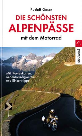 Die schönsten Alpenpässe mit dem Motorrad. Mit Routenkarten, Sehenswürdigkeiten und Einkehrtipps Travel