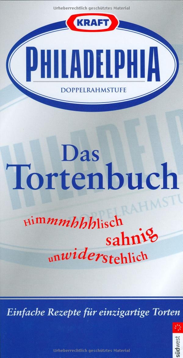 Philadelphia - das Tortenbuch: Himmlisch, sahnig, unwiderstehlich: Einfache Rezepte für einzigartige Torten Leisure, Home & Garden
