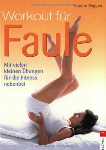 Workout für Faule: Mit vielen kleinen Übungen für die Fitness nebenbei Health, Nutrition & Fitness