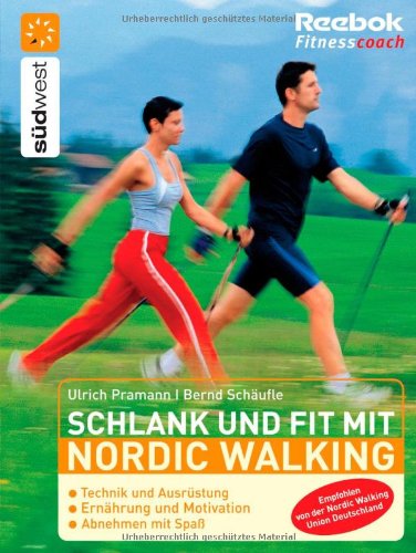 Schlank und fit mit Nordic Walking: Technik und Ausrüstung - Ernährung und Motivation - Abnehmen mit Spaß Health, Nutrition & Fitness