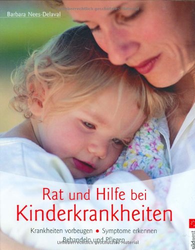 Rat und Hilfe bei Kinderkrankheiten. Krankheiten vorbeugen - Symptome erkennen - Behandeln und Pflegen Health, Nutrition & Fitness