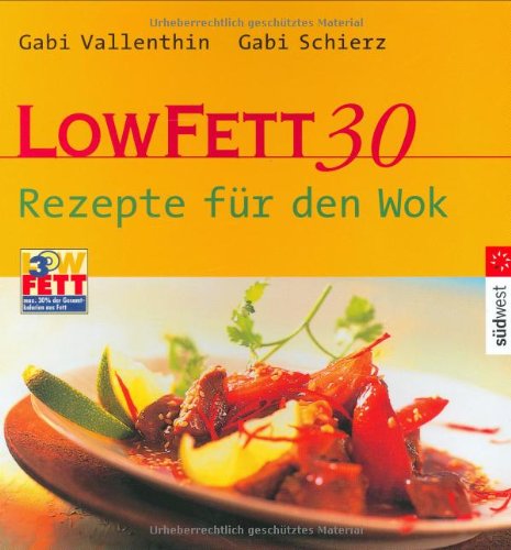 Low Fett 30 - Rezepte für den Wok Cooking & Enjoying