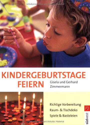 Kindergeburtstage feiern: Richtige Planung - Raum- und Tischdekoration - Spiele und Basteleien Self-help