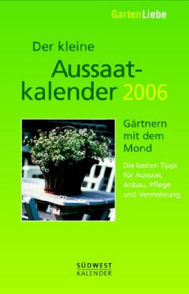 Gartenliebe - Der kleine Aussaatkalender 2006. Gärtnern mit dem Mond - Taschenkalender Leisure, Home & Garden