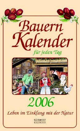 Bauernkalender für jeden Tag 2006. Leben im Einklang mit der Natur. Abreisskalender Calendars