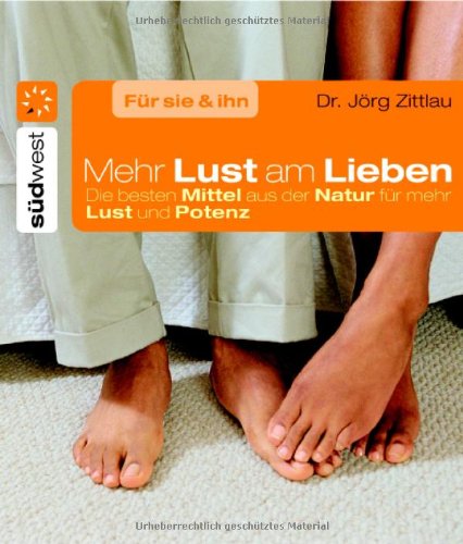 Mehr Lust am Lieben: Die besten Mittel aus der Natur für mehr Lust und Potenz Partnership & Love