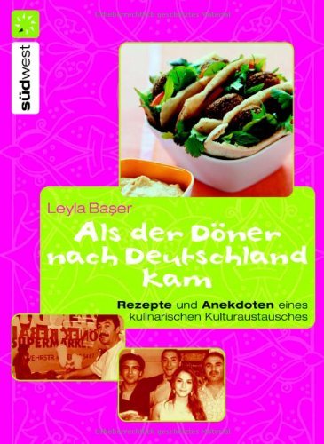 Als der Döner nach Deutschland kam: Rezepte und Anekdoten eines kulinarischen Kulturaustauschs Cooking & Enjoying