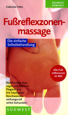 Fussreflexzonenmassage. Die einfache Selbstbehandlung. Wohltuende Massagen mit sanftem Fingerdruck Lifestyle