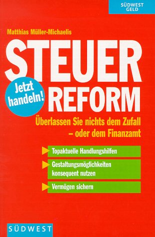 Steuerreform, Jetzt handeln!: Überlassen Sie nichts dem Zufall, oder dem Finanzamt Law