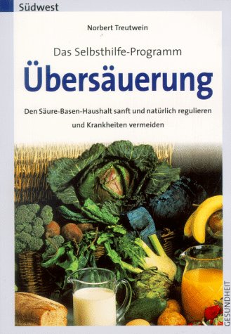 Übersäuerung: das Selbsthilfe-Programm, den Säure-Basen-Haushalt sanft und natürlich regulieren und Krankheiten vermeiden Health, Nutrition & Fitness
