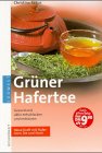 Grüner Hafertee. Gesund und aktiv entschlacken und entsäuern. Neue Kraft mit Haferkorn, Tee und Stroh Self-help