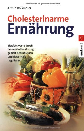 Die besten Rezepte - Cholesterinarme Ernährung. Blutfettwerte durch bewusste Ernährung gezielt beeinflussen und dauerhaft regulieren Health, Nutrition & Fitness