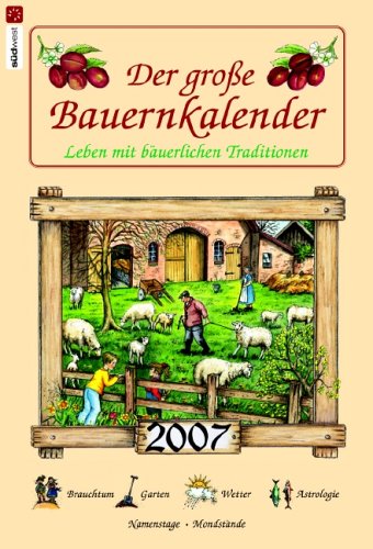 Der große Bauernkalender 2007. Leben mit bäuerlichen Traditionen. Wandkalender Calendars