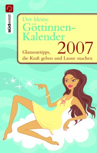 Der kleine Göttinnen-Kalender 2007. Glamour für jeden Tag. Taschenkalender Calendars
