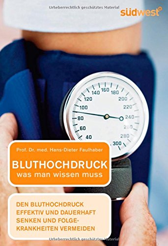 Bluthochdruck - was man wissen muss: Bluthochdruck effektiv und dauerhaft senken und Folgekrankheiten vermeiden: Den Bluthochdruck effektiv und dauerhaft senken und Folgekrankheiten vermeiden Medicine