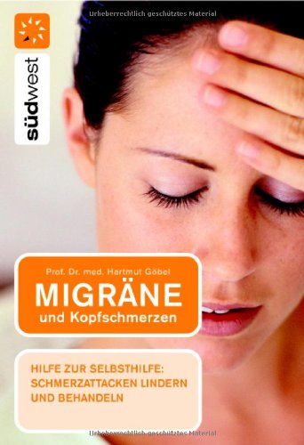 Migräne und Kopfschmerzen: Hilfe zur Selbsthilfe: Schmerzattacken lindern und behandeln Medicine