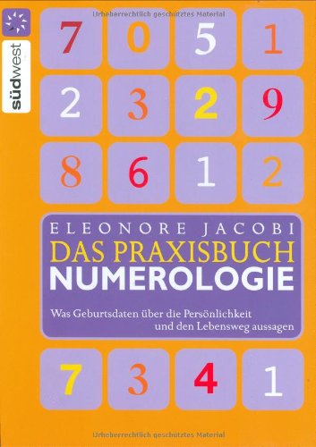 Das Praxisbuch Numerologie: Was Geburtsdaten über die Persönlichkeit und den Lebensweg aussagen: Was die Geburtsdaten über die Persönlichkeit und den Lebensweg aussagen Religion & Esotericism