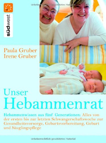 Unser Hebammenrat: Hebammenwissen aus fünf Generationen: Alles von der ersten bis zur letzten Schwangerschaftswoche, zur Gesundheitsvorsorge, ... Rückbildungsgymnastik nach Benita Cantieni Health, Nutrition & Fitness