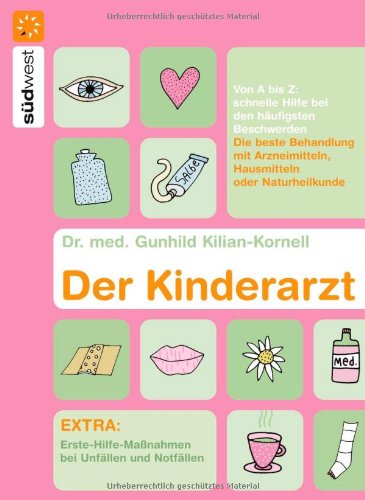 Der Kinderarzt: Schnelle Hilfe bei den häufigsten Beschwerden von A-Z - Die beste Behandlung mit Arzneimitteln, Hausmitteln oder Naturheilkunde - ... bei Unfällen und Notfällen Medicine