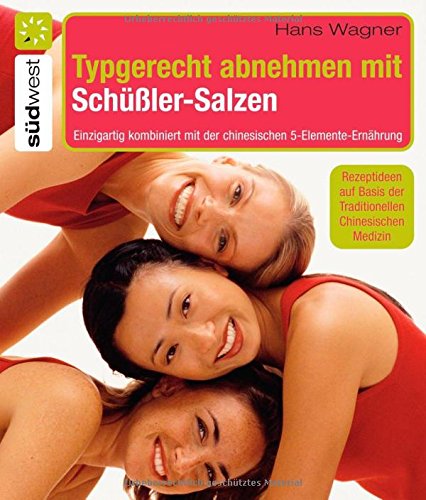 Typgerecht abnehmen mit Schüßler-Salzen: Einzigartig kombiniert mit der chinesischen 5-Elemente-Ernährung: Einzigartig kombiniert mit der chinesischen ... Basis der Traditionellen Chinesischen Medizin Health, Nutrition & Fitness