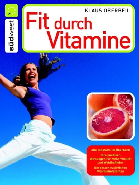 Fit durch Vitamine: Alle Biostoffe im Überblick - Ihre positiven Wirkungen für mehr Vitalität und Wohlbefinden - Die besten natürlichen Vitaminlieferanten Leisure, Home & Garden