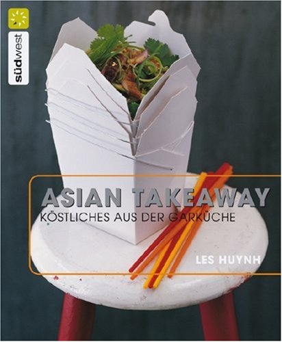 Asian Takeaway: Köstliches aus der Garküche Cooking & Enjoying