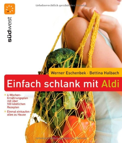 Einfach schlank mit ALDI: Einmal einkaufen - alles zu Hause - 4-Wochen-Ernährungsplan mit über 100 köstlichen Rezepten: 4-Wochen-Ernährungsplan mit ... Rezepten. Einmal einkaufen - alles zu Hause Health, Nutrition & Fitness