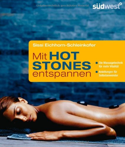 Mit Hot Stones entspannen: - Die Massagetechnik für mehr Vitalität - - Anleitung für Selbstanwender Religion & Esotericism